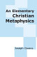 An elementary Christian metaphysics /