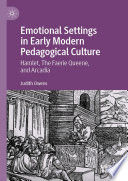 Emotional Settings in Early Modern Pedagogical Culture : Hamlet, The Faerie Queene, and Arcadia /
