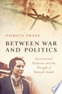 Between war and politics : international relations and the thought of Hannah Arendt /