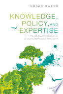 Knowledge, policy, and expertise : the UK royal commission on environmental pollution, 1970-2011 /