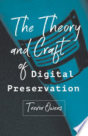 The theory and craft of digital preservation /