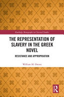 The representation of slavery in the Greek novel : resistance and appropriation /