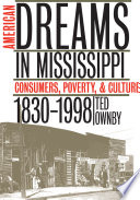 American dreams in Mississippi : consumers, poverty & culture, 1830-1998 /