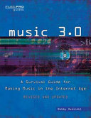 Music 3.0 : a survival guide for making music in the Internet age /