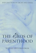 The eros of parenthood : explorations in light and dark /
