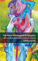 The moral dimensions of empathy : limits and applications in ethical theory and practice /