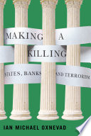 Making a killing : states, banks, and terrorism /