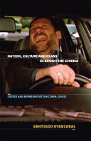Nation, culture and class in Argentine cinema : crisis and representation (1998-2005) /