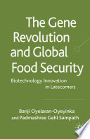 The Gene Revolution and Global Food Security : Biotechnology Innovation in Latecomers /