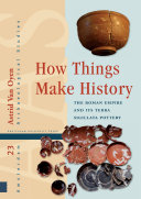 How Things Make History : The Roman Empire and its terra sigillata Pottery /