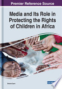 Media and its role in protecting the rights of children in Africa /