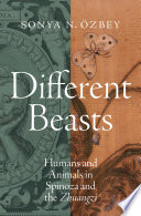 Different beasts : humans and animals in Spinoza and the Zhuangzi /