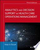 Analytics and decision support in health care operations management : history, diagnosis, and empirical foundations /