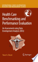 Health care benchmarking and performance evaluation : an assessment using data envelopment analysis (DEA) /