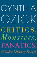 Critics, monsters, fanatics, and other literary essays /