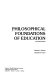 Philosophical foundations of education /