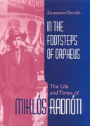 In the footsteps of Orpheus : the life and times of Miklós Radnóti /