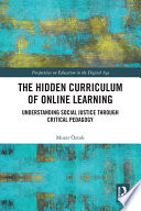 The hidden curriculum of online learning : understanding social justice throguh critical pedagogy /