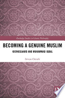 Becoming a genuine Muslim : Kierkegaard and Muhammad Iqbal /