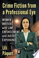 Crime fiction from a professional eye : women writers with law enforcement and justice experience /