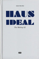 The making of Haus Ideal : von der Idee zur Idee : Bemerkungen zur Entwurfslehre = from the idea to the idea comments on teaching design /