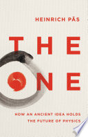 The one : how an ancient idea holds the future of physics /
