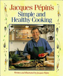 Jacques Pépin's simple and healthy cooking /