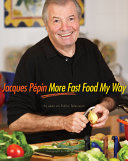Jacques Pépin more fast food my way /
