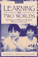 Learning in two worlds : an integrated Spanish/English biliteracy approach /