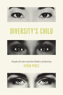 Diversity's child : people of color and the politics of identity /