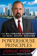 Powerhouse principles : the billionaire blueprint for real estate success /