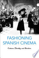 Fashioning Spanish cinema : costume, identity, and stardom /