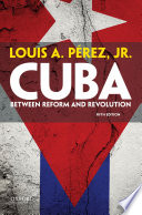 Cuba : between reform and revolution /