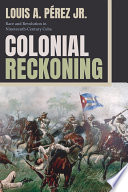 Colonial reckoning : race and revolution in nineteenth-century Cuba /