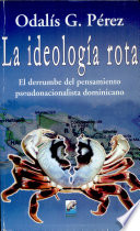 La ideología rota : el derrumbe del pensamiento pseudonationalista dominicano /