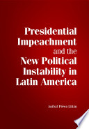 Presidential impeachment and the new political instability in Latin America /