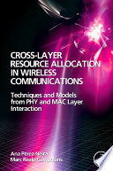 Cross-layer resource allocation in wireless communications : techniques and models from PHT and MAC layer interaction /