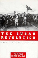 The Cuban Revolution : origins, course, and legacy /