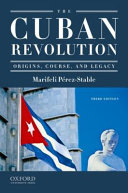 The Cuban Revolution : origins, course and legacy /