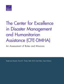 The Center for Excellence in Disaster Management and Humanitarian Assistance (CFE-DMHA) : an assessment of roles and missions /