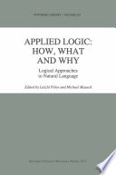 Applied Logic: How, What and Why : Logical Approaches to Natural Language /