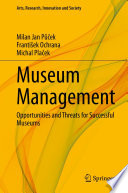Museum Management : Opportunities and Threats for Successful Museums /