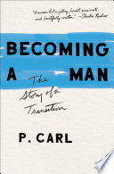 Becoming a man : the story of a transition /