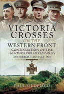 VICTORIA CROSSES ON THE WESTERN FRONTCONTINUATION OF THE GERMAN 1918 OFFENSIVES : 24 ... march - 24 july 1918.