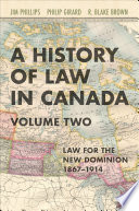 HISTORY OF LAW IN CANADA, VOLUME TWO law for a new dominion, 1867-1914.