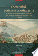 Comunidad, pertenencia, extranjería El impacto de la migración laboral y mercantil de la región del Mar del Norte en Nueva España, 1550-1640.