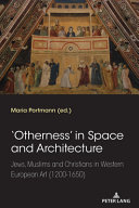 'OTHERNESS' IN SPACE AND ARCHITECTURE : jews, muslims and christians in western european art ... (1200-1650).