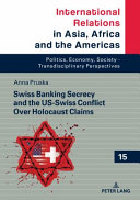 SWISS BANKING SECRECY AND THE US-SWISS CONFLICT OVER HOLOCAUST CLAIMS.