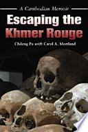 Escaping the Khmer Rouge : a Cambodian memoir /
