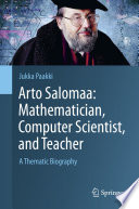 Arto Salomaa: Mathematician, Computer Scientist, and Teacher : A Thematic Biography /